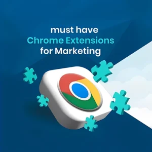 Must-Have Chrome Extensions for Marketers