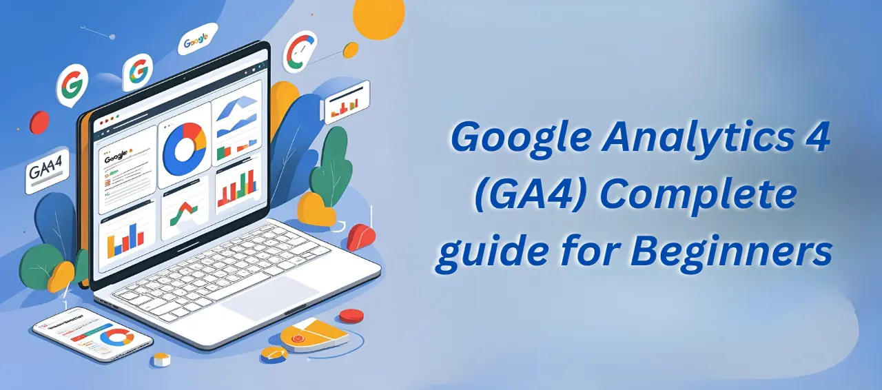 Google Analytics 4 (GA4) Complete guide for Beginners