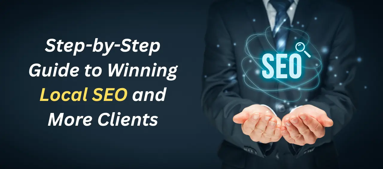 Step-by-Step Guide to Winning Local SEO and More Clients
